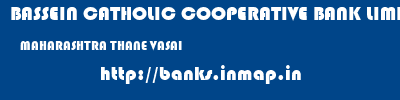 BASSEIN CATHOLIC COOPERATIVE BANK LIMITED  MAHARASHTRA THANE VASAI   banks information 